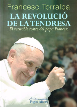 La revoluci de la tendresa. El veritable rostre del papa Francesc